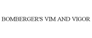 BOMBERGER'S VIM AND VIGOR