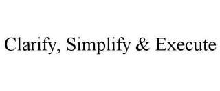 CLARIFY, SIMPLIFY & EXECUTE