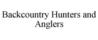 BACKCOUNTRY HUNTERS AND ANGLERS