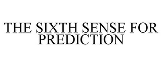 THE SIXTH SENSE FOR PREDICTION