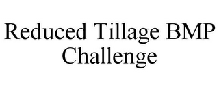 REDUCED TILLAGE BMP CHALLENGE