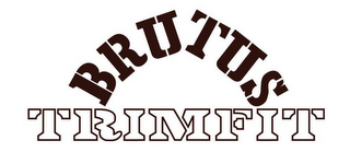 BRUTUS TRIMFIT