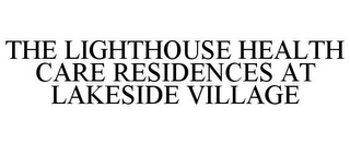 THE LIGHTHOUSE HEALTH CARE RESIDENCES AT LAKESIDE VILLAGE