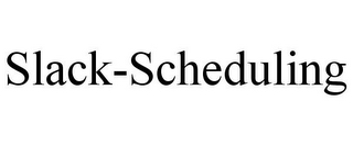 SLACK-SCHEDULING