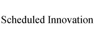 SCHEDULED INNOVATION