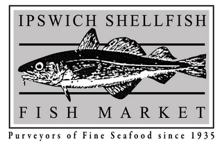 IPSWICH SHELLFISH FISH MARKET PURVEYORS OF FINE SEAFOOD SINCE 1935