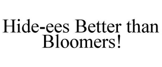 HIDE-EES BETTER THAN BLOOMERS!