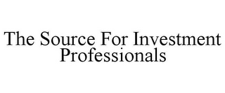 THE SOURCE FOR INVESTMENT PROFESSIONALS