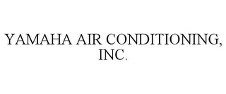 YAMAHA AIR CONDITIONING, INC.