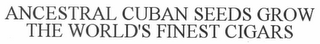 ANCESTRAL CUBAN SEEDS GROW THE WORLD'S FINEST CIGARS
