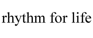 RHYTHM FOR LIFE