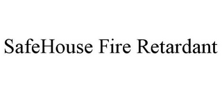 SAFEHOUSE FIRE RETARDANT