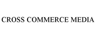 CROSS COMMERCE MEDIA