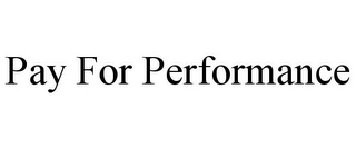 PAY FOR PERFORMANCE