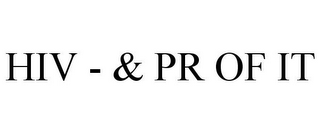 HIV - & PR OF IT