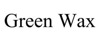 GREEN WAX