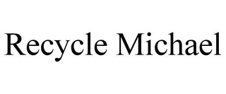 RECYCLE MICHAEL