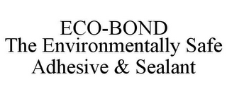 ECO-BOND THE ENVIRONMENTALLY SAFE ADHESIVE & SEALANT