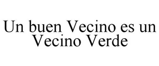 UN BUEN VECINO ES UN VECINO VERDE