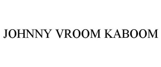 JOHNNY VROOM KABOOM