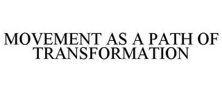 MOVEMENT AS A PATH OF TRANSFORMATION