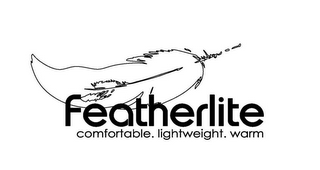 FEATHERLITE COMFORTABLE. LIGHTWEIGHT. WARM