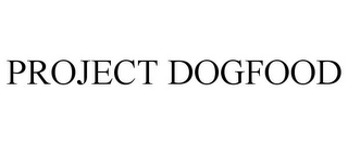 PROJECT DOGFOOD