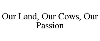 OUR LAND, OUR COWS, OUR PASSION