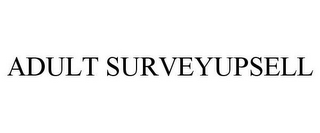 ADULT SURVEYUPSELL