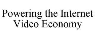 POWERING THE INTERNET VIDEO ECONOMY