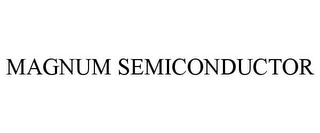 MAGNUM SEMICONDUCTOR