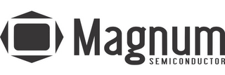 MAGNUM SEMICONDUCTOR