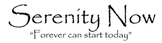 SERENITY NOW "FOREVER CAN START TODAY"