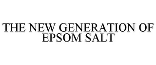 THE NEW GENERATION OF EPSOM SALT