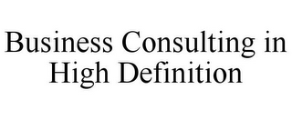 BUSINESS CONSULTING IN HIGH DEFINITION