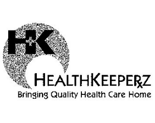 H+K HEALTHKEEPERXZ BRINGING QUALITY HEALTH CARE HOME