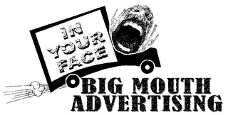 IN YOUR FACE BIG MOUTH ADVERTISING