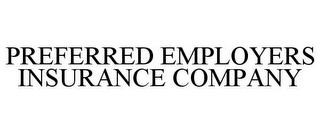 PREFERRED EMPLOYERS INSURANCE COMPANY