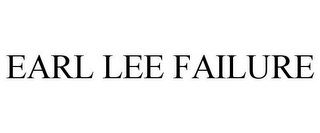 EARL LEE FAILURE