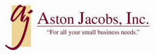 AJ ASTON JACOBS INC "FOR ALL YOUR SMALL BUSINESS NEEDS"