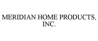 MERIDIAN HOME PRODUCTS, INC.