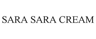 SARA SARA CREAM