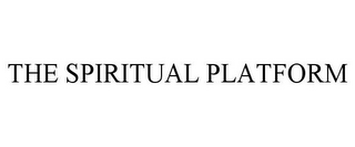 THE SPIRITUAL PLATFORM