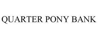 QUARTER PONY BANK