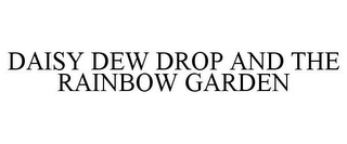 DAISY DEW DROP AND THE RAINBOW GARDEN