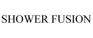 SHOWER FUSION
