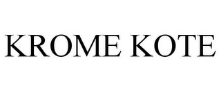 KROME KOTE