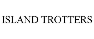ISLAND TROTTERS