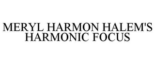 MERYL HARMON HALEM'S HARMONIC FOCUS