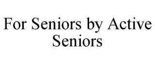 FOR SENIORS BY ACTIVE SENIORS